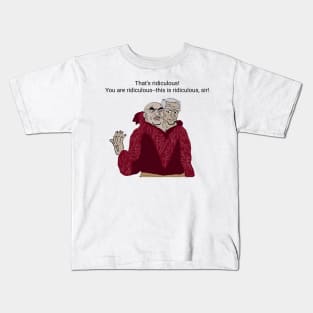 You're being ridiculous. Kids T-Shirt